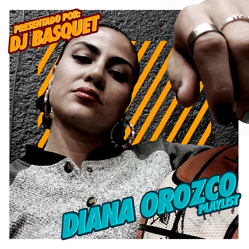 DJ Basquet presenta: La Playlist de Diana Orozco